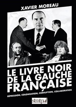Le Livre Noir de la Gauche Française de Xavier Moreau : Une Contre-Histoire Polémique de Deux Siècles de Pouvoir&nbsp;Progressiste
